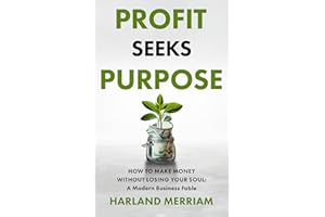 Profit Seeks Purpose: How to Make Money Without Losing Your Soul