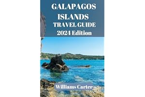 Galapagos islands travel guide 2024 Edition: Exploring the Enchanting Galapagos: Unveiling the Pristine Wonders of the Galapagos Islands: A Journey ... Time (Williams Carter Vacation Guide)