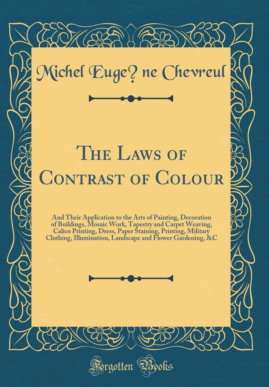 The Laws Of Contrast Of Colour And Their Application To The Arts Of Painting Decoration Of Buildings Mosaic Work Tapestry And Carpet Weaving - 