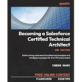 Becoming a Salesforce Certified Technical Architect: Build a strong command of architectural principles and strategies to prepare for the CTA review board