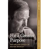 For a Greater Purpose: The Life and Legacy of Walter Bradley