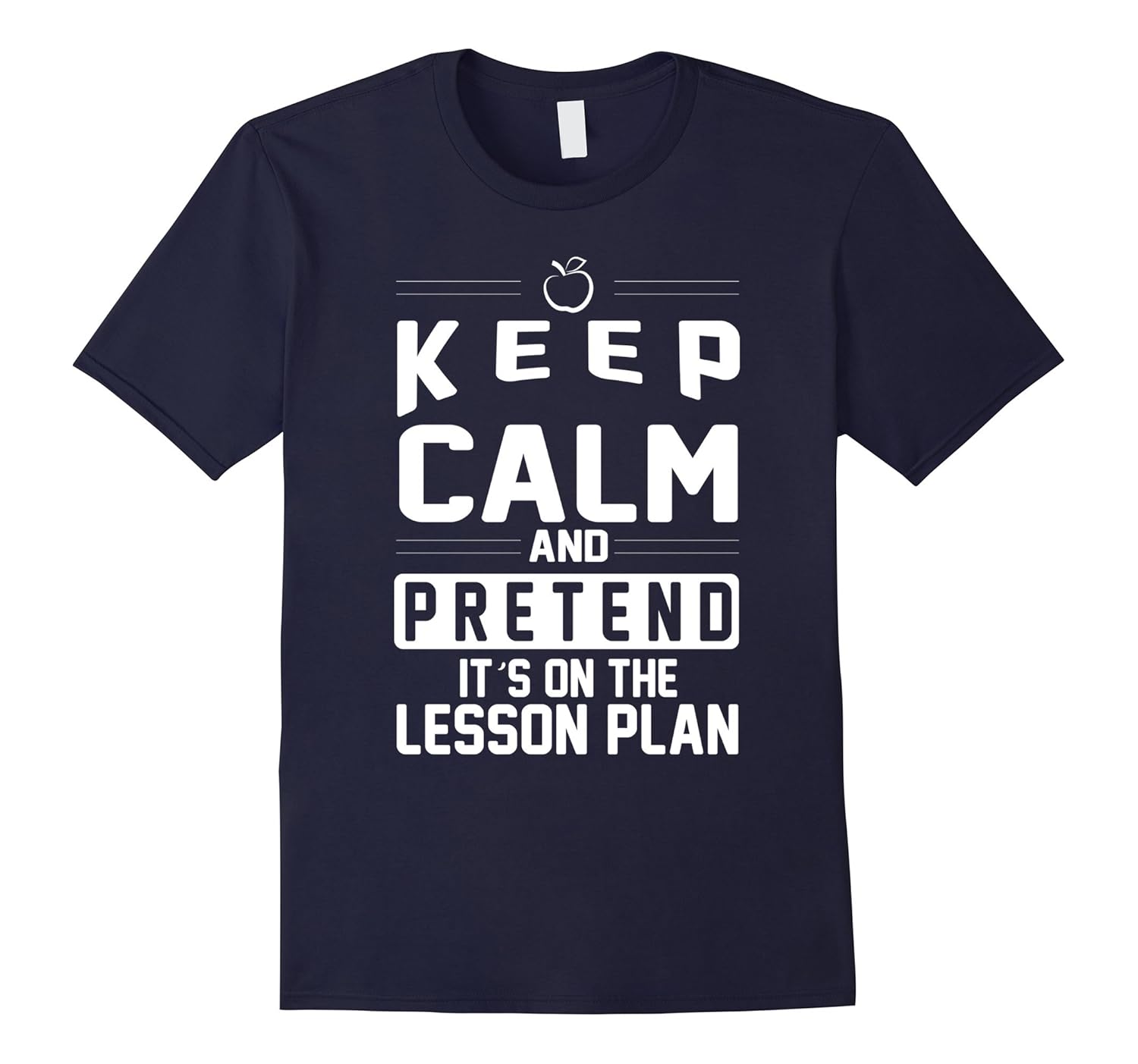 Keep Calm and Pretend Its on the Lesson Plan Teacher T-Shirt-ANZ