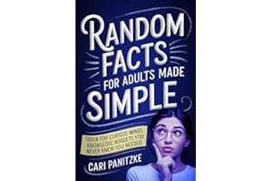 Random Facts for Adults Made Simple: Entertaining Trivia for Curious Minds -- Knowledge Nuggets You Never Knew You Needed