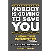Nobody Is Coming to Save You: A Green Beret's Guide to Getting Big Sh*t Done