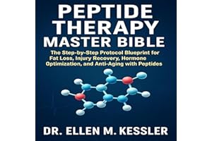 Peptide Therapy Master Bible: The Step-by-Step Protocol Blueprint for Fat Loss, Injury Recovery, Hormone Optimization, and An
