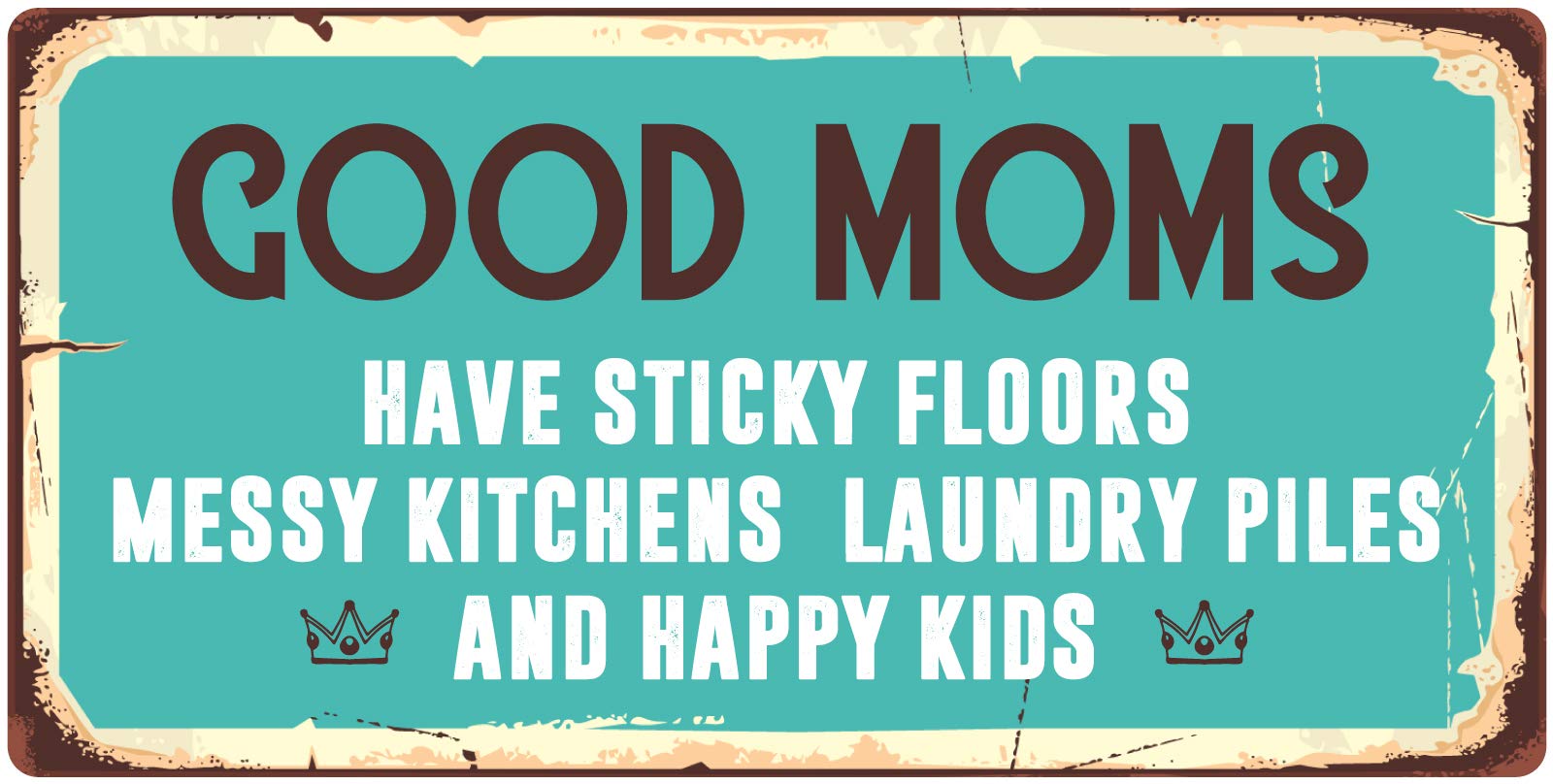 878HS Good Moms Have Sticky Floors Messy Kitchens Laundry Piles and Happy Kids Novelty Hanging Sign Aluminium 5" x 10"