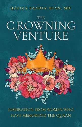 Download The Crowning Venture: Inspiration from Women Who Have Memorized the Quran PDF