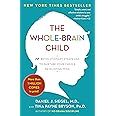 The Whole-Brain Child: 12 Revolutionary Strategies to Nurture Your Child's Developing Mind