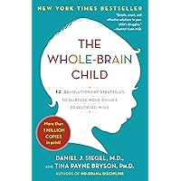 The Whole-Brain Child: 12 Revolutionary Strategies to Nurture Your Child's Developing Mind