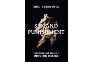 Sex and Punishment: Four Thousand Years of Judging Desire