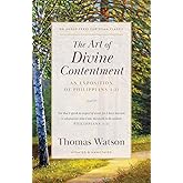 The Art of Divine Contentment: An Exposition of Philippians 4:11 [Updated and Annotated]