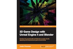 3D Game Design with Unreal Engine 4 and Blender: Design and create immersive, beautiful game environments with the versatility of Unreal Engine 4 and Blender