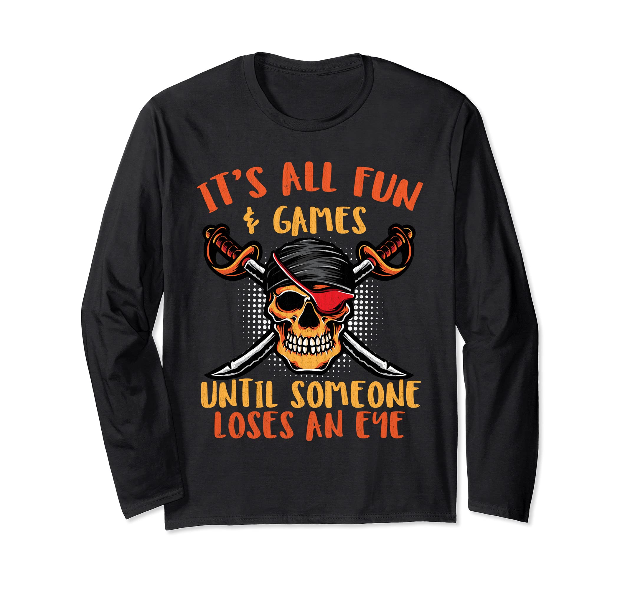 It's All Fun and Games until Someone Loses An Eye Long Sleeve T-Shirt