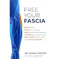Free Your Fascia: Relieve Pain, Boost Your Energy, Ease Anxiety and Depression, Lower Blood Pressure, and Melt Years Off Your