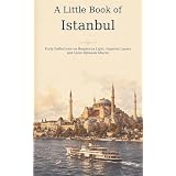 A Little Book of Istanbul: Forty Reflections on Bosphorus Light, Imperial Layers and Lives Between Shores