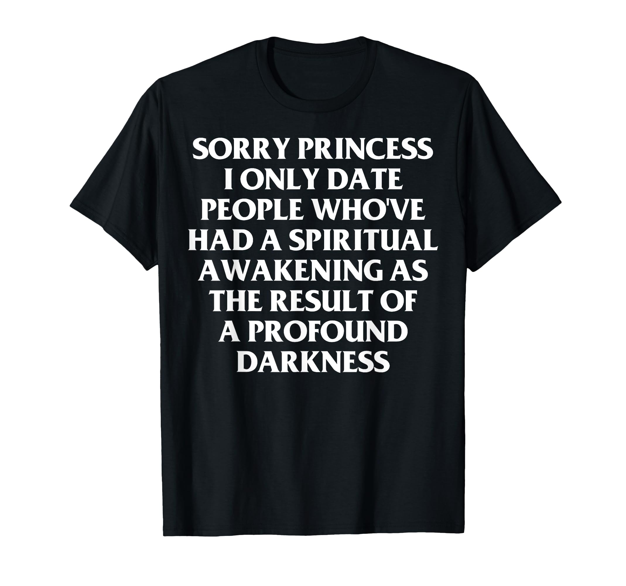 Photo 1 of ****STOCK PHOTO SIMILAR TO ITEM****
Sorry princess i only date people who've had a spiritual T-Shirt XL