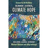 Climate Justice, Climate Hope (Building a Moral Economy)