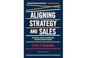 Aligning Strategy and Sales: The Choices, Systems, and Behaviors that Drive Effective Selling