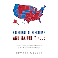 Presidential Elections and Majority Rule: The Rise, Demise, and Potential Restoration of the Jeffersonian Electoral… book cover Presidential Elections and Majority Rule: The Rise, Demise, and Potential Restoration of the Jeffersonian Electoral… book cover