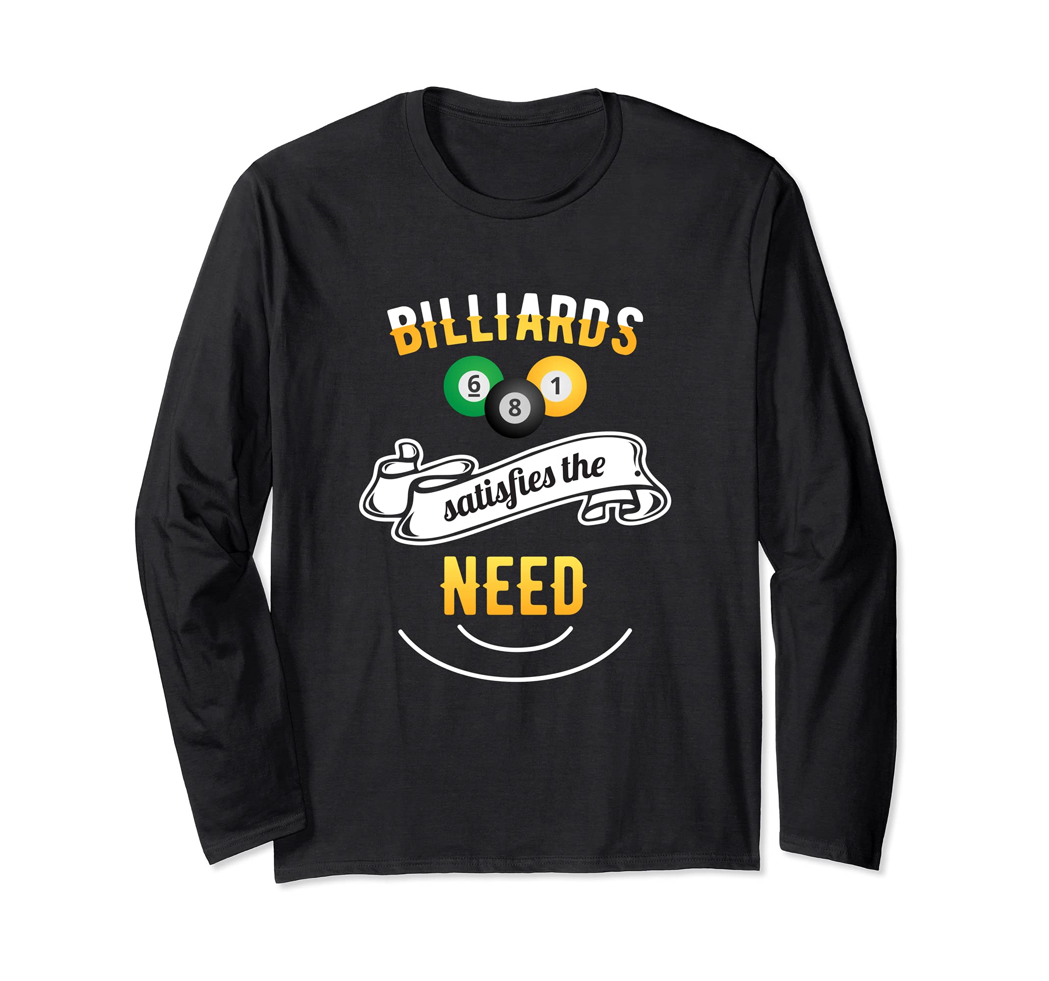 Pool Playing Billiards Satisfies Need Pool Player Billiards Long Sleeve T-Shirt