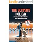 The Ultimate Holiday: A Collection of Short Stories With Fatal Conclusions (The Ultimate Travel Series Book 1)