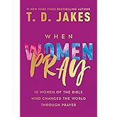 When Women Pray: 10 Women of the Bible Who Changed the World through Prayer