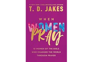 When Women Pray: 10 Women of the Bible Who Changed the World through Prayer