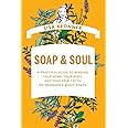 Soap & Soul: A Practical Guide to Minding Your Home, Your Body, and Your Spirit with Dr. Bronner's Magic Soaps