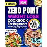 Zero Point Weight Loss Cookbook for Beginners [Full Color Edition]: Tons of Easy, Quick, and Delicious Recipes to Lose Weight Fast & Stress-Free. Includes a 30-Day Meal Plan & Points for Every Dish