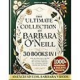 The Ultimate Collection of Barbara O'Neill: 550+ Revolutionary Herbal and Natural Remedies for Everyday Ailments, Life-Changi