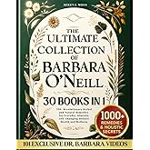 The Ultimate Collection of Barbara O'Neill: 550+ Revolutionary Herbal and Natural Remedies for Everyday Ailments, Life-Changi