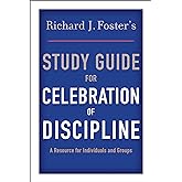 Richard J. Foster's Study Guide for "Celebration of Discipline": Brief Essays that Clarify Key Issues and Encourage Practice of the Spiritual Disciplines