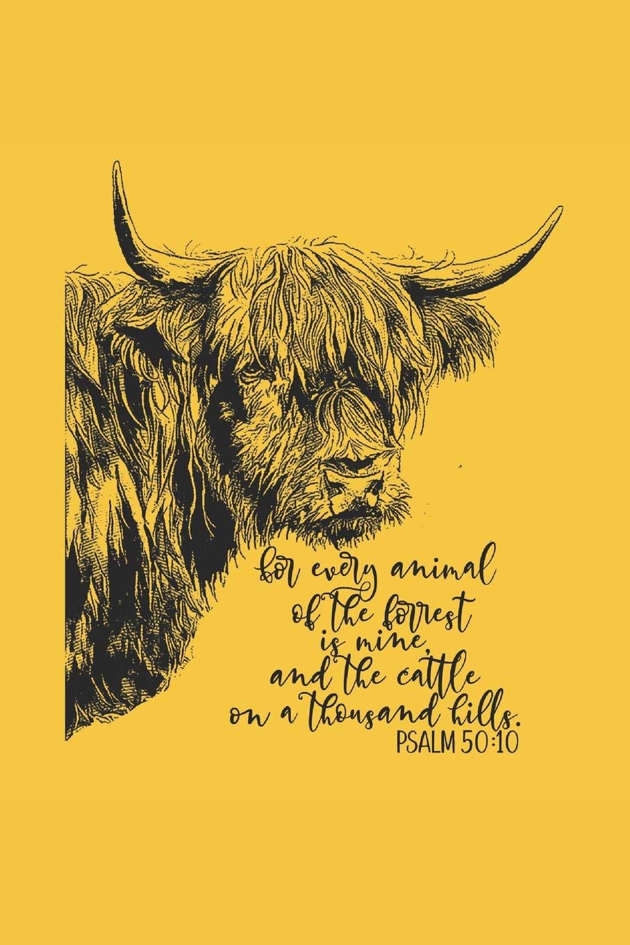 Bible Quotes About Animals Psalm 50:10 For Every Animal Of The Forest Is Mine And The Cattle On A  Thousand Hills: Scripture Prayer Journal With Bible Verses For Men, Women  And Teens: Publishing Llc, Loera: 9781082757891: