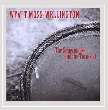 Wyatt Moss Wellington The Supermarket And The Turncoat Amazon Com Music