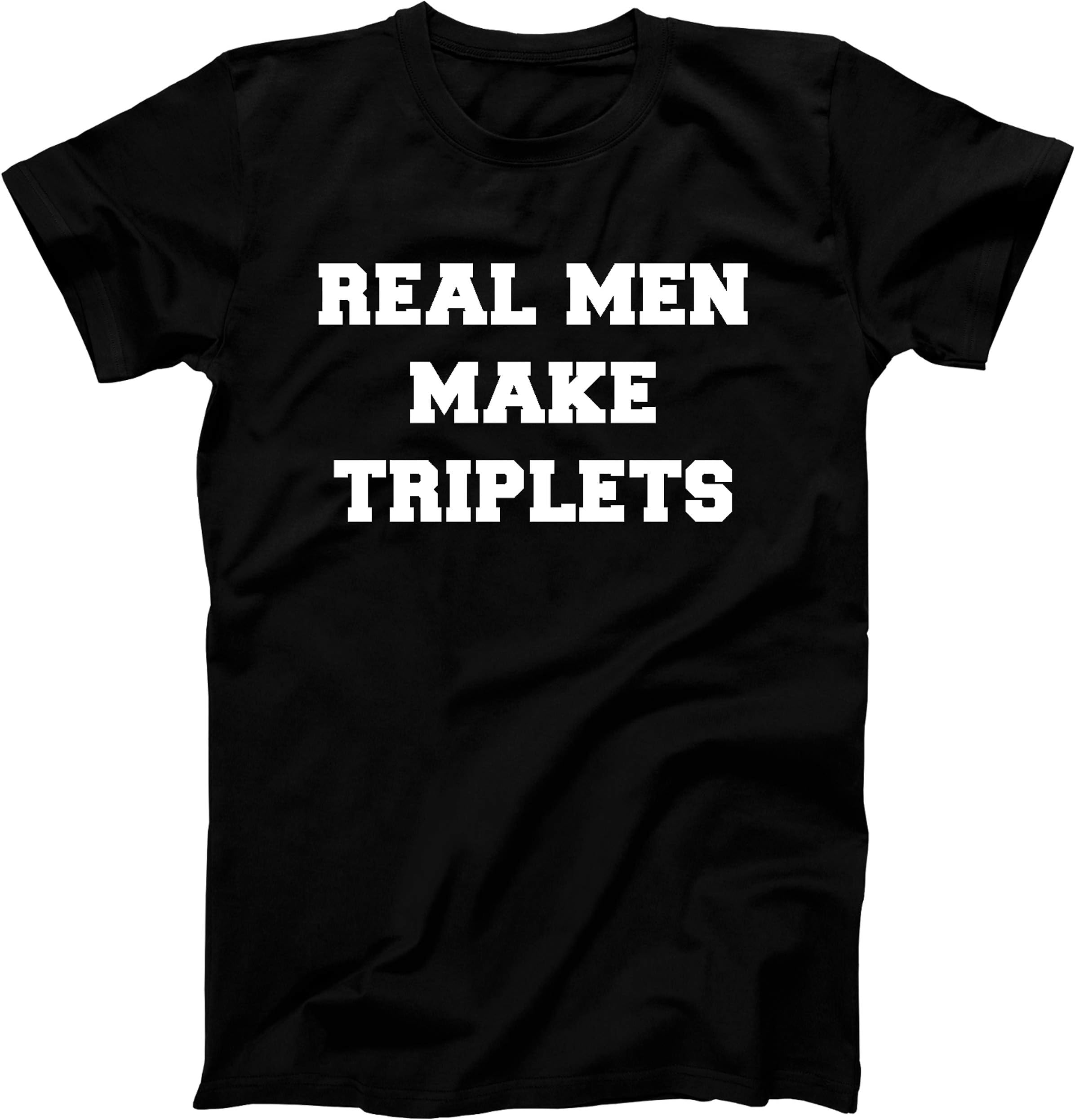 Real Men Make Triplets New Baby Pregnancy Funny T Shirt