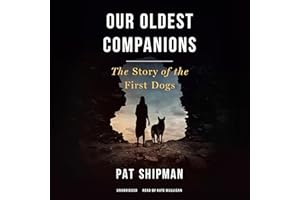 Our Oldest Companions: The Story of the First Dogs