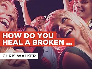 Watch How Do You Heal A Broken Heart In The Style Of Chris Walker Prime Video
