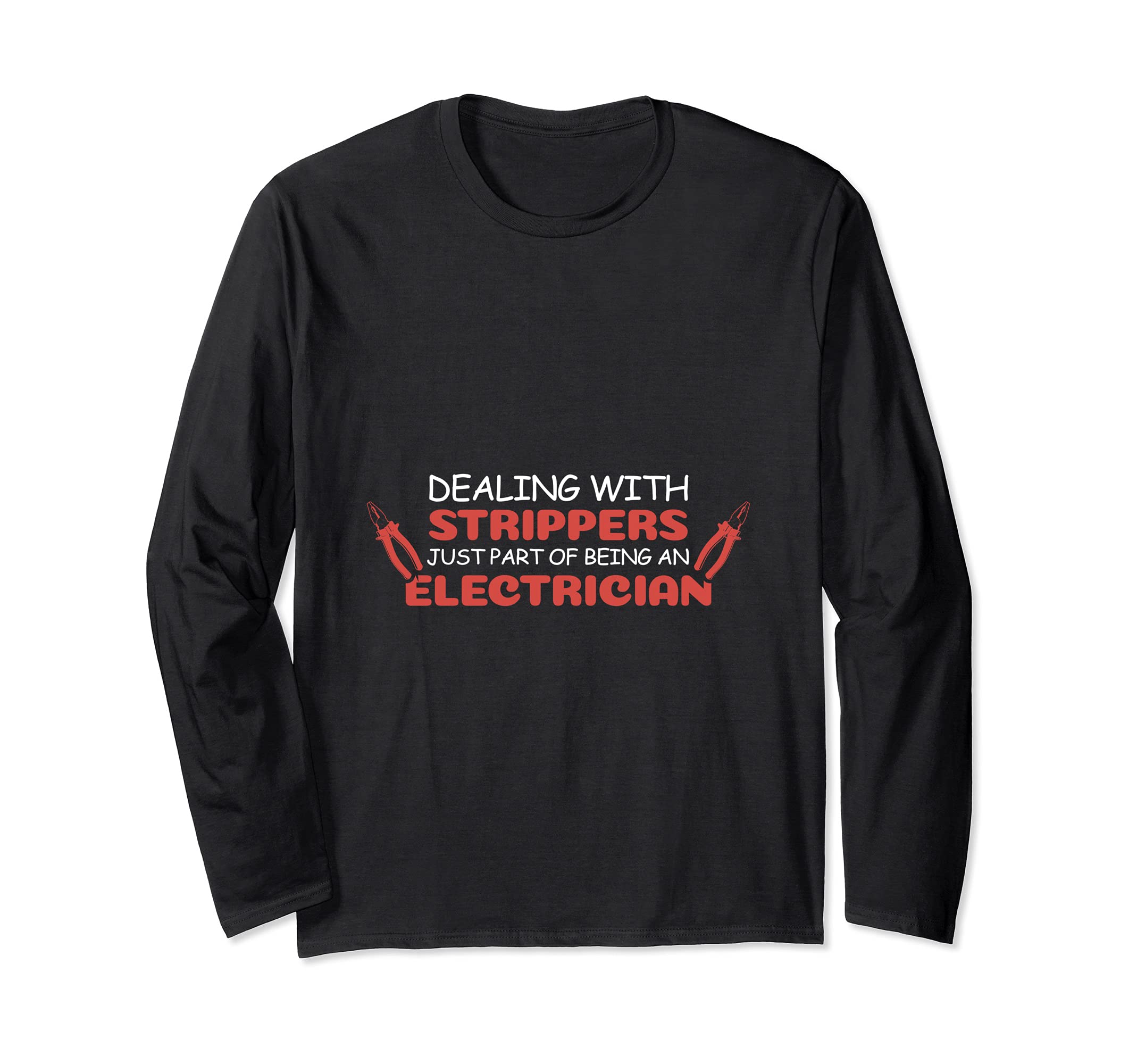 Dealing With Strippers Electrician Long Sleeve T-Shirt