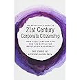 The Executive's Guide to 21st Century Corporate Citizenship: How your Company Can Win the Battle for Reputation and Impact