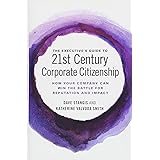 The Executive's Guide to 21st Century Corporate Citizenship: How your Company Can Win the Battle for Reputation and Impact