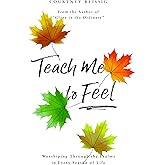 Teach Me To Feel: Worshiping Through the Psalms in Every Season of Life (Daily devotions/ devotional for women)