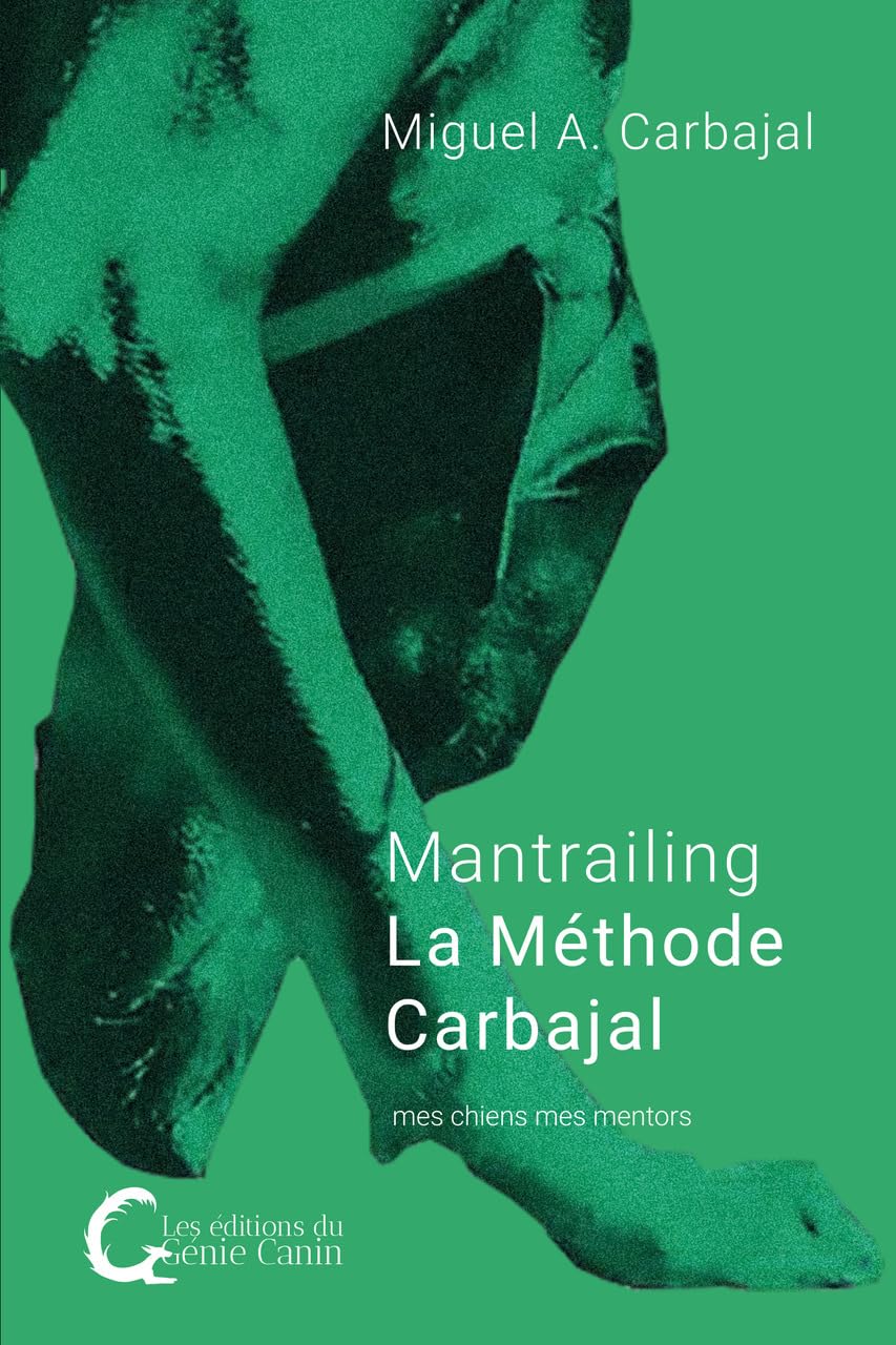 Mantrailing - La Méthode Carbajal: mes chiens mes mentors