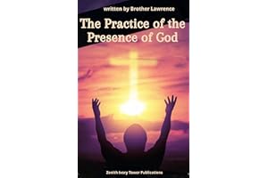 The Practice of the Presence of God: A Timeless Christian Guide to Inner Peace, Daily Devotion, and Intimate Union with God