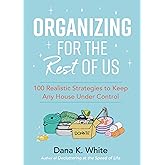 Organizing for the Rest of Us: 100 Realistic Strategies to Keep Any House Under Control