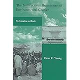 The Institutional Dimensions of Environmental Change: Fit, Interplay, and Scale (Global Environmental Accord: Strategies for 