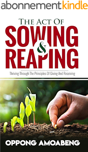 Download THE ACT OF SOWING AND REAPING: Thriving through the Principles of Giving and Receiving (English Edition) PDF