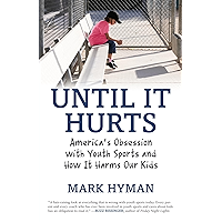 Until It Hurts: America's Obsession with Youth Sports and How It Harms Our Kids book cover