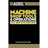 Audel Machine Shop Tools and Operations (Audel Technical Trades Series)