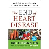 The End of Heart Disease: The Eat to Live Plan to Prevent and Reverse Heart Disease (Eat for Life)