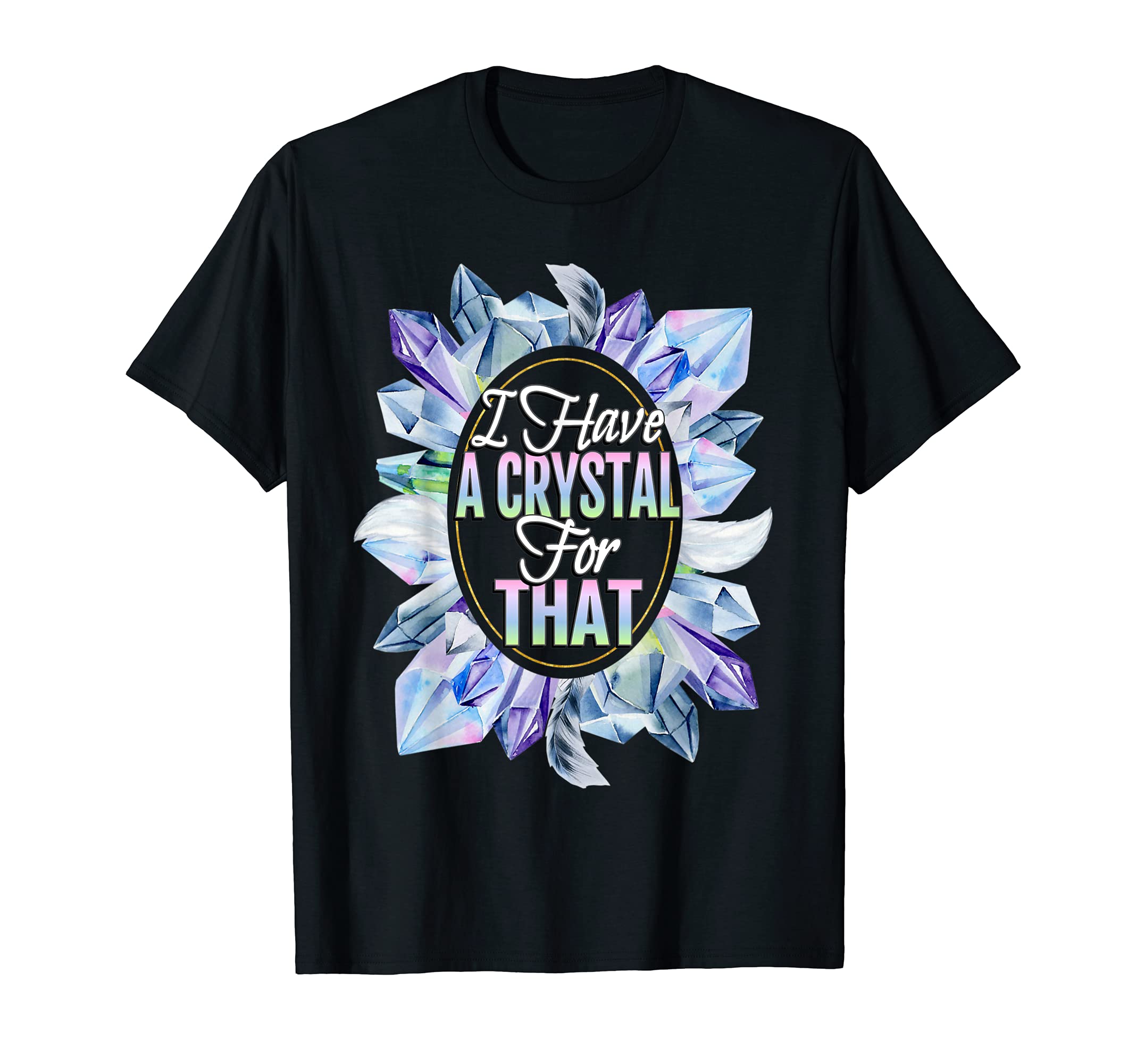 I Have A Crystal For That Gemstone Spiritual Healer Namaste T-Shirt